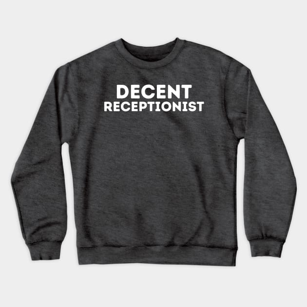 DECENT Receptionist | Funny Receptionist, Mediocre Occupation Joke Crewneck Sweatshirt by blueduckstuff